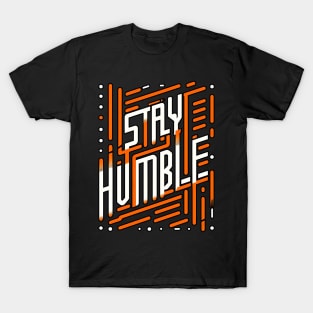 STAY HUMBLE - TYPOGRAPHY INSPIRATIONAL QUOTES T-Shirt